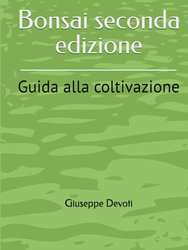 Bonsai seconda edizione: Guida alla coltivazione