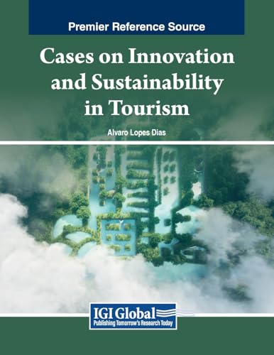 Cases on Innovation and Sustainability in Tourism (Advances in Hospitality, Tourism, and the Services Industry)