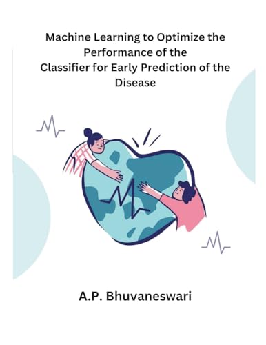 Machine Learning to Optimize the Performance of the Classifier for Early Prediction of the Disease