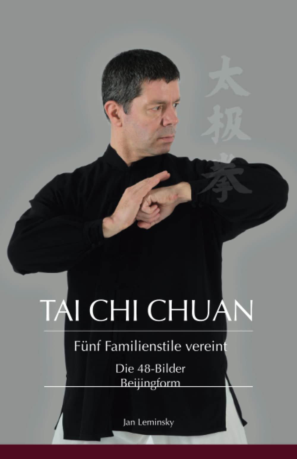 Tai Chi Chuan : Die 48-Bilder Beijingform: Fünf Familienstile vereint