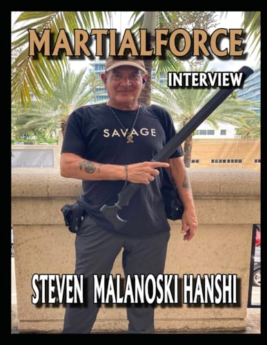 MARTIALFORCE.COM INTERVIEW WITH STEVEN MALANOSKI: MARTIALFORCE.COM ONLINE MAGAZINE