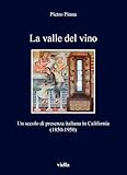 La Valle del Vino: Un Secolo Di Presenza Italiana in California (1850-1950) (I libri di Viella)