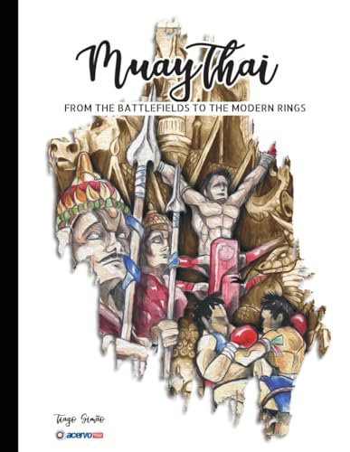 Muay Thai: - From the Battlefields to the modern rings