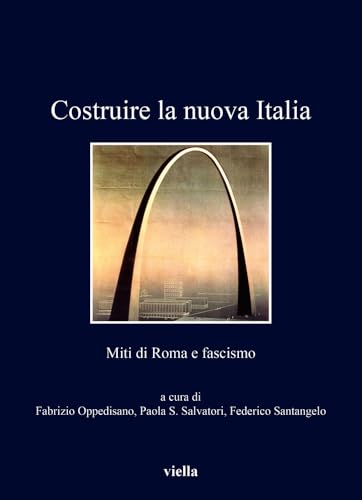 Costruire La Nuova Italia: Miti Di Roma E Fascismo (I libri di Viella)