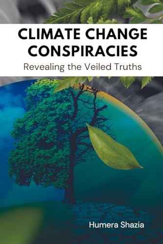 Climate Change Conspiracies: Revealing the Veiled Truths