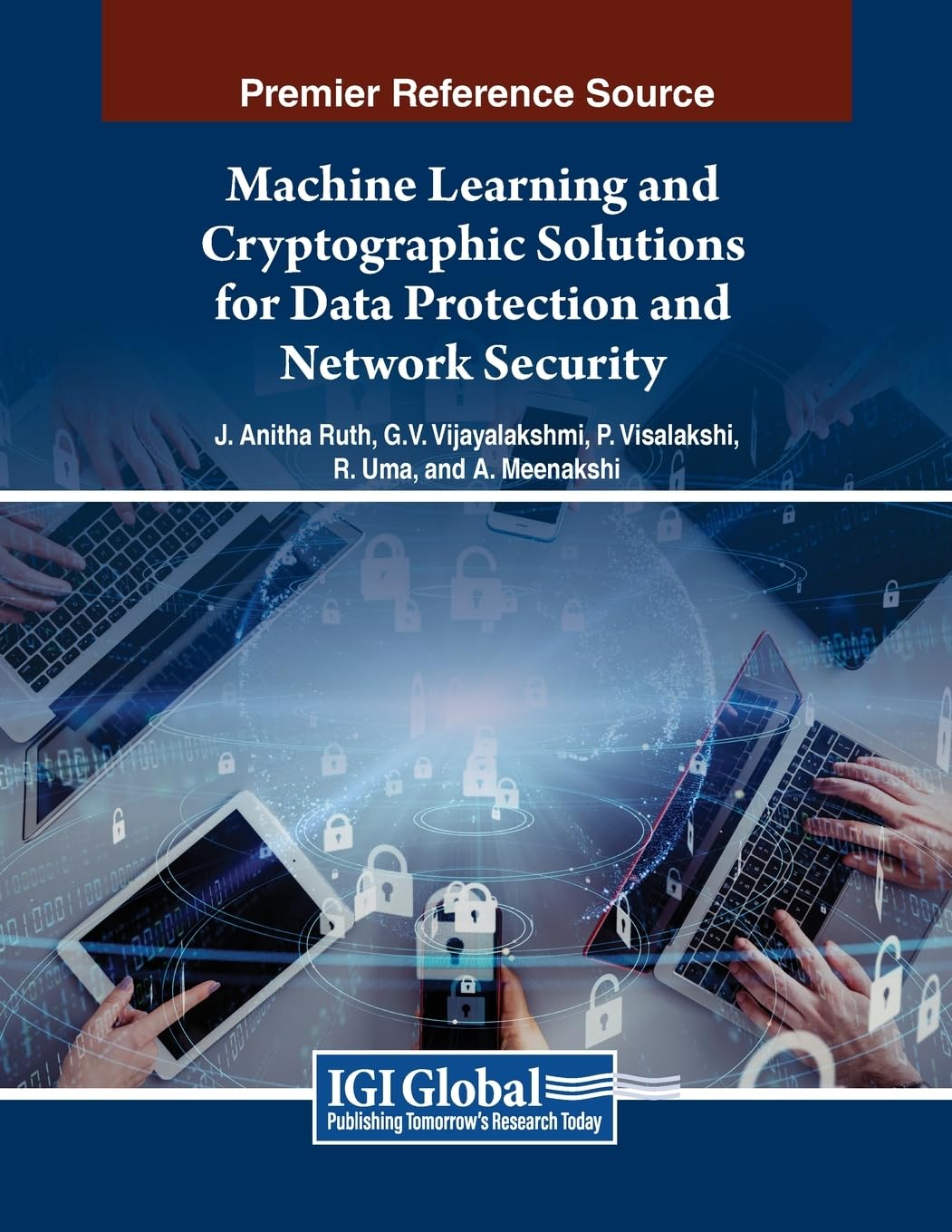 Machine Learning and Cryptographic Solutions for Data Protection and Network Security (Advances in Information Security, Privacy, and Ethics)