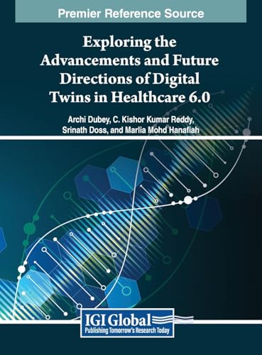 Exploring the Advancements and Future Directions of Digital Twins in Healthcare 6.0 (e-Book Collection - Copyright 2024)