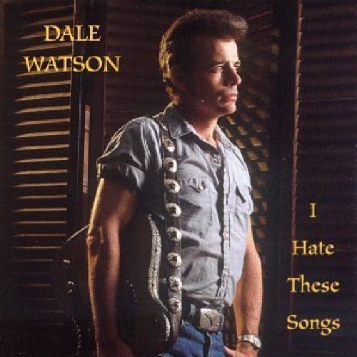 I Hate These Songs by Watson, Dale (1997) Audio CD