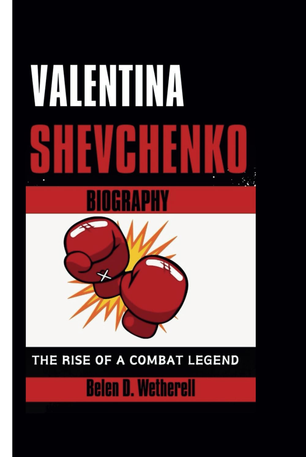 VALENTINA SHEVCHENKO BIOGRAPHY: The Rise of a Combat Legend