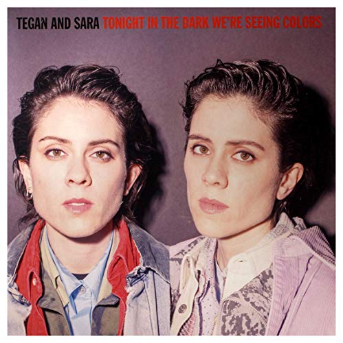 LP-TEGAN AND SARA-TONIGHT WE?RE IN THE DARK SEEING