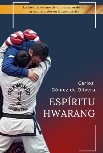 Espíritu Hwarang: El desafío de crear un mundo para las Artes Marciales (Biografías)