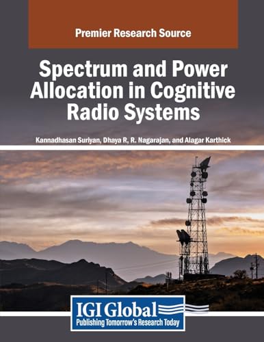 Spectrum and Power Allocation in Cognitive Radio Systems (Advances in Wireless Technologies and Telecommunication)