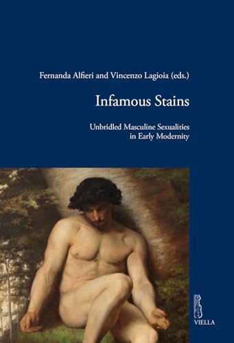 Infamous stains. Unbridled masculine sexualities in early modernity (Viella historical research)