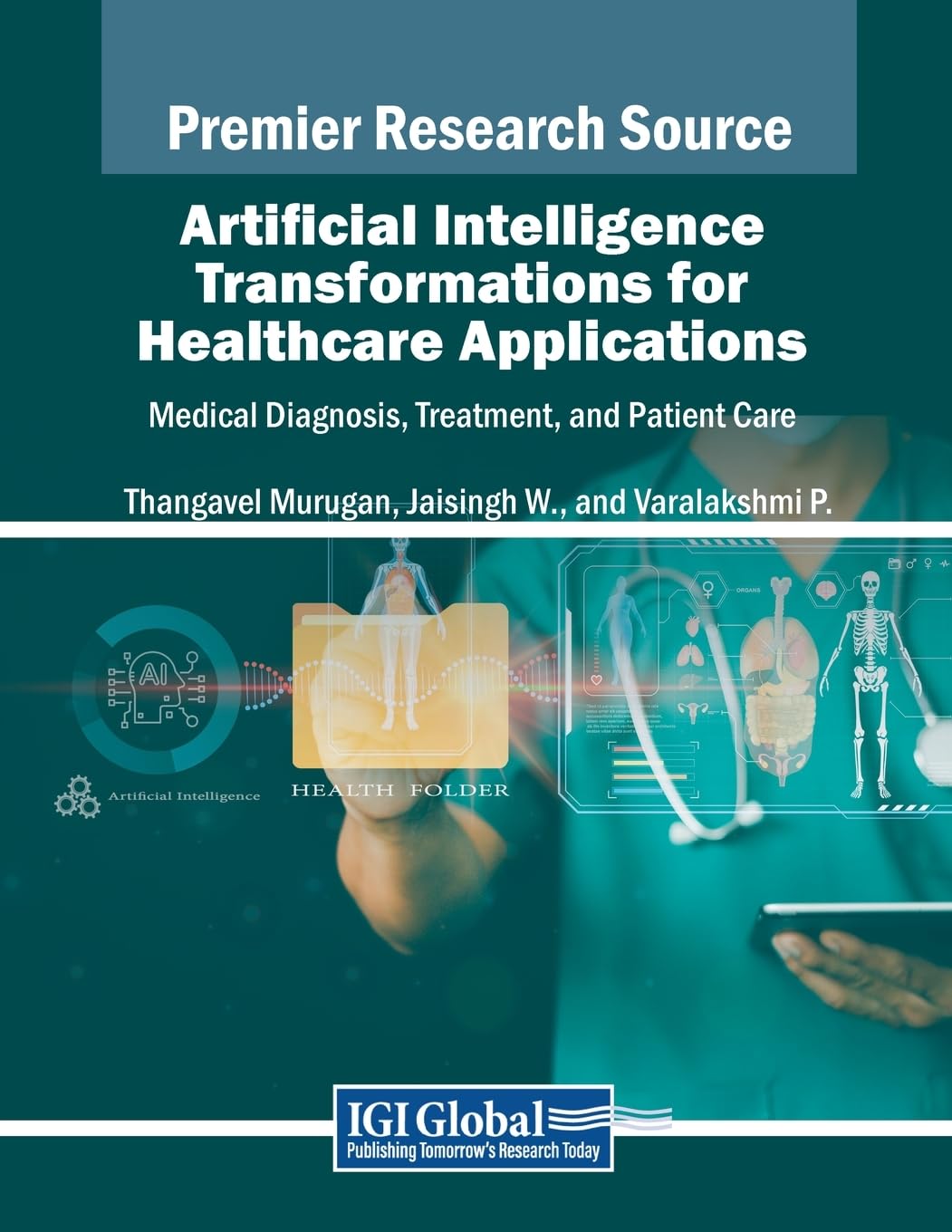 Artificial Intelligence Transformations for Healthcare Applications: Medical Diagnosis, Treatment, and Patient Care (Advances in Medical Technologies and Clinical Practice)