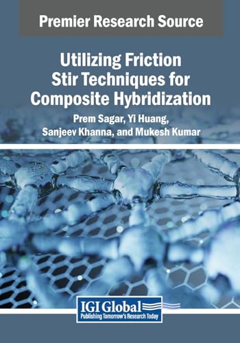 Utilizing Friction Stir Techniques for Composite Hybridization (Advances in Chemical and Materials Engineering)