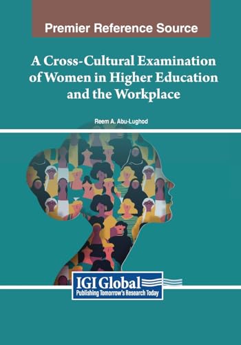 A Cross-Cultural Examination of Women in Higher Education and the Workplace (Advances in Higher Education and Professional Development)