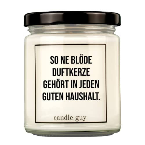 candle guy Duftkerze | So ne blöde Duftkerze gehört in jeden guten Haushalt. | Handgemacht aus 100% Sojawachs | 70 Stunden Brenndauer