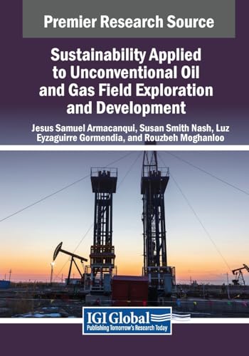 Sustainability Applied to Unconventional Oil and Gas Field Exploration and Development (Practice, Progress, and Proficiency in Sustainability)