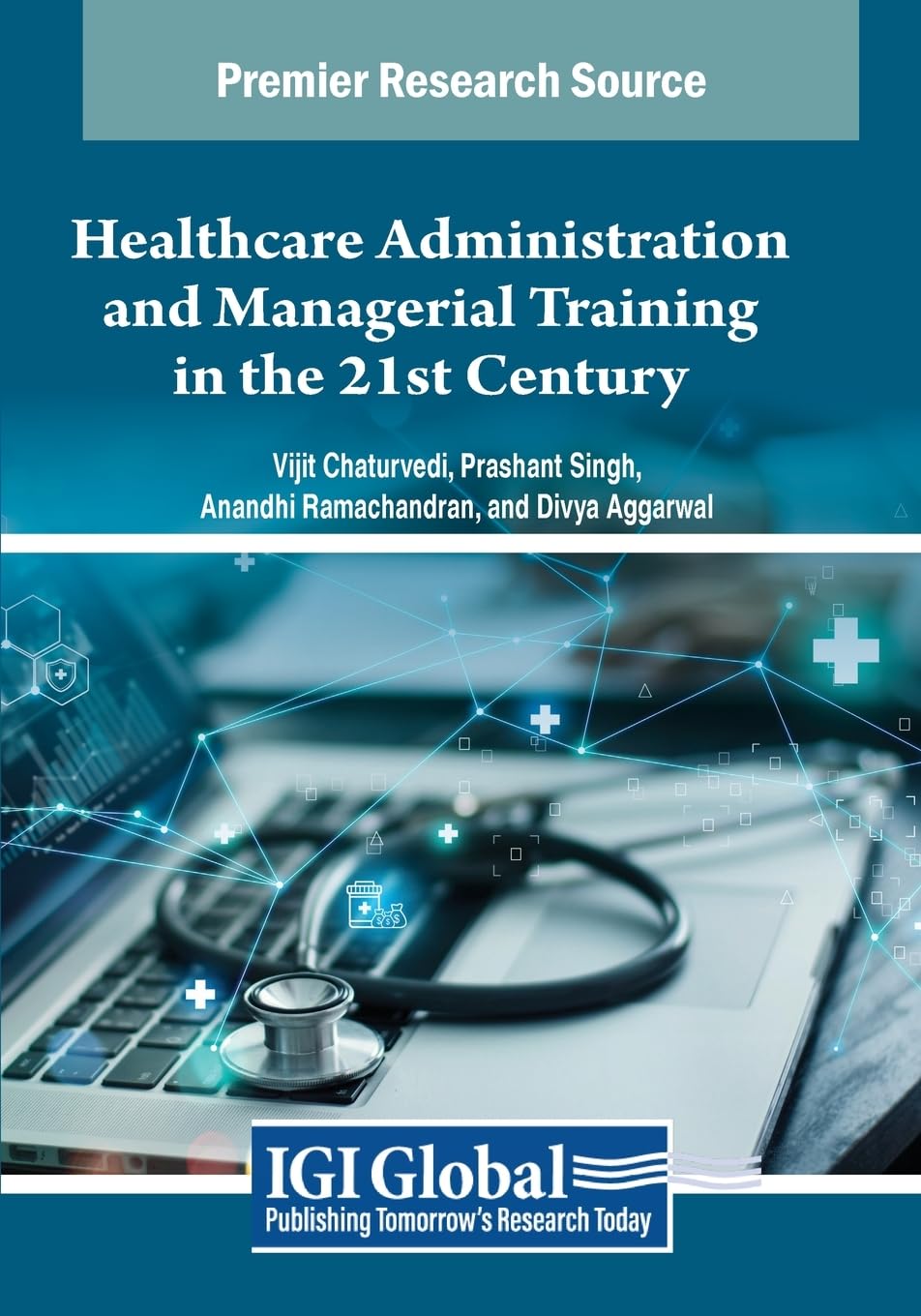 Healthcare Administration and Managerial Training in the 21st Century (Advances in Healthcare Information Systems and Administration)