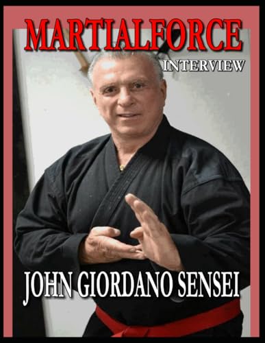 MARTIALFORCE.COM INTERVIEW WITH JOHN GIORDANO: MARTIALFORCE.COM MARTIAL ARTS MAGAZINE