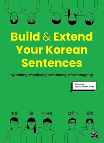 Build & Extend Your Korean Sentences: by adding, modifying, combining and changing!