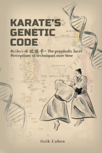 Karate’s genetic code: Ryūkyū-di 琉球手 - The pragmatic facet - Perceptions of techniques over time