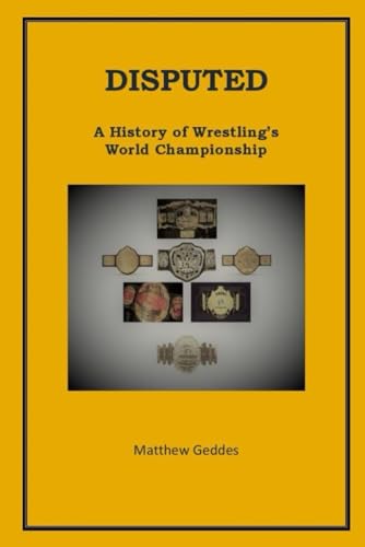 Disputed: A History of Wrestling's World Championship