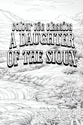 A Daughter of the Sioux: A Tale of the Indian Frontier