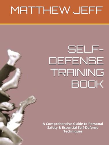 SELF-DEFENSE TRAINING BOOK: A Comprehensive Guide to Personal Safety & Essential Self-Defense Techniques