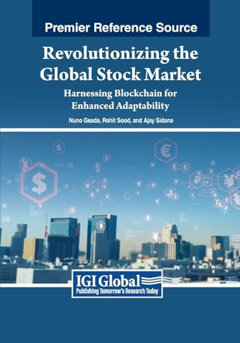 Revolutionizing the Global Stock Market: Harnessing Blockchain for Enhanced Adaptability (Advances in Finance, Accounting, and Economics)