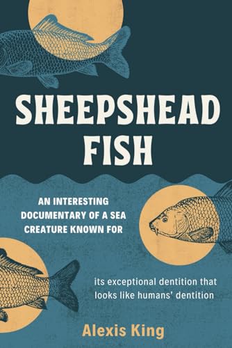 Sheepshead Fish: An interesting documentary of a sea creature known for its exceptional dentition that looks like humans’ dentition (Very Amazing Sea Creatures Series, Band 2)