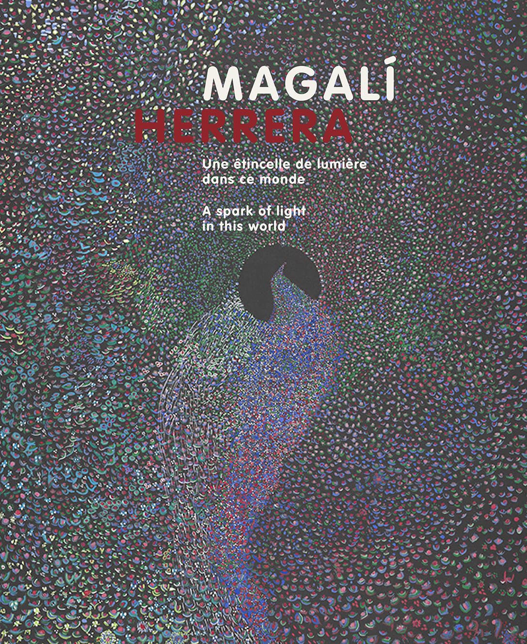 Magalí Herrera: A Spark of Light in This World (Art Brut, la collection)