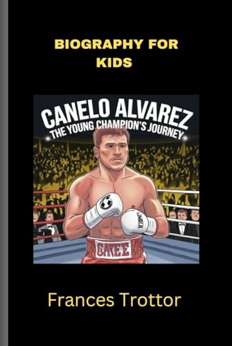 CANELO ALVAREZ: The Young Champion's Journey, Biography for kids