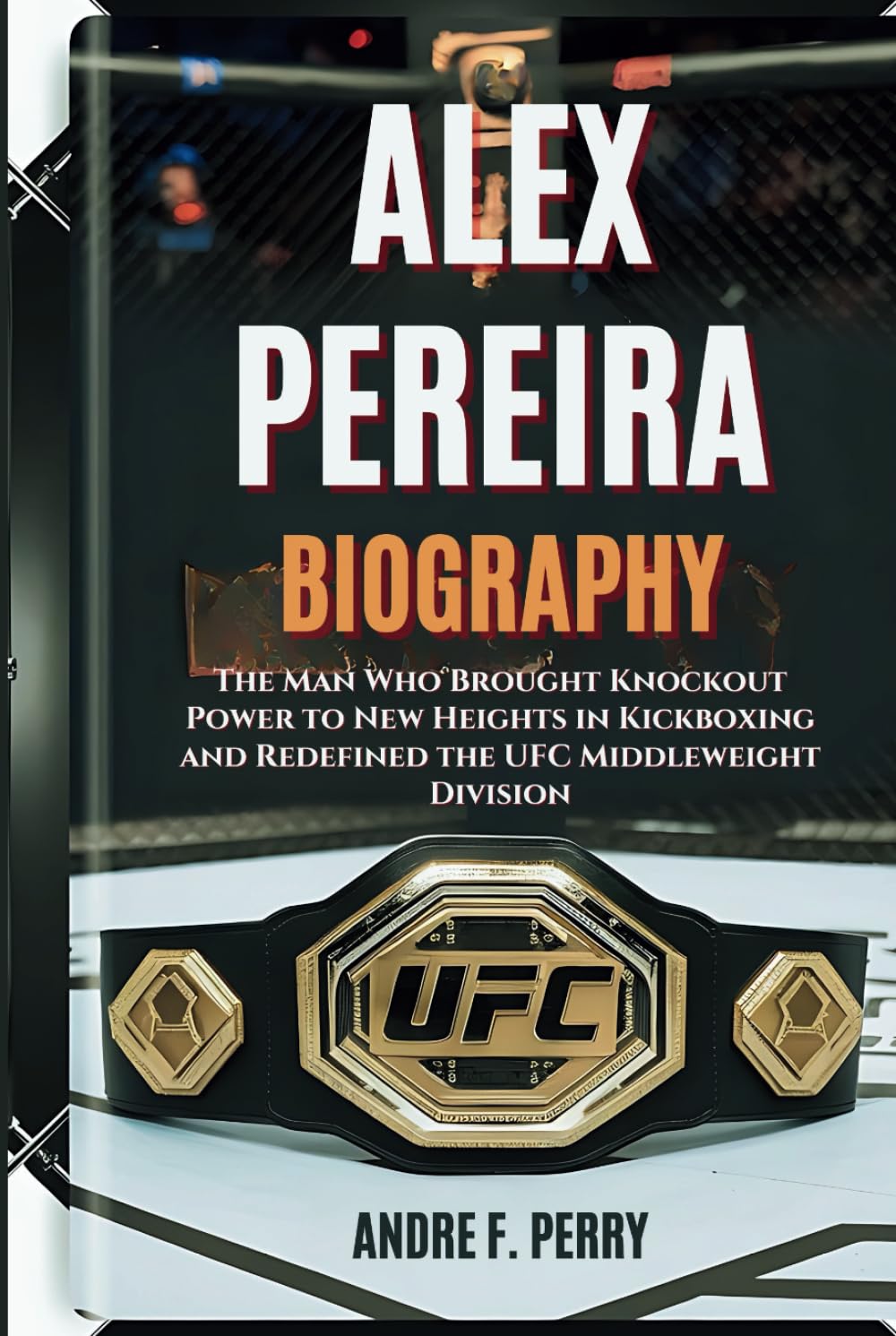 ALEX PEREIRA BIOGRAPHY: The Man Who Brought Knockout Power to New Heights in Kickboxing and Redefined the UFC Middleweight Division