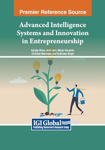 Advanced Intelligence Systems and Innovation in Entrepreneurship (Advances in IT Personnel and Project Management)