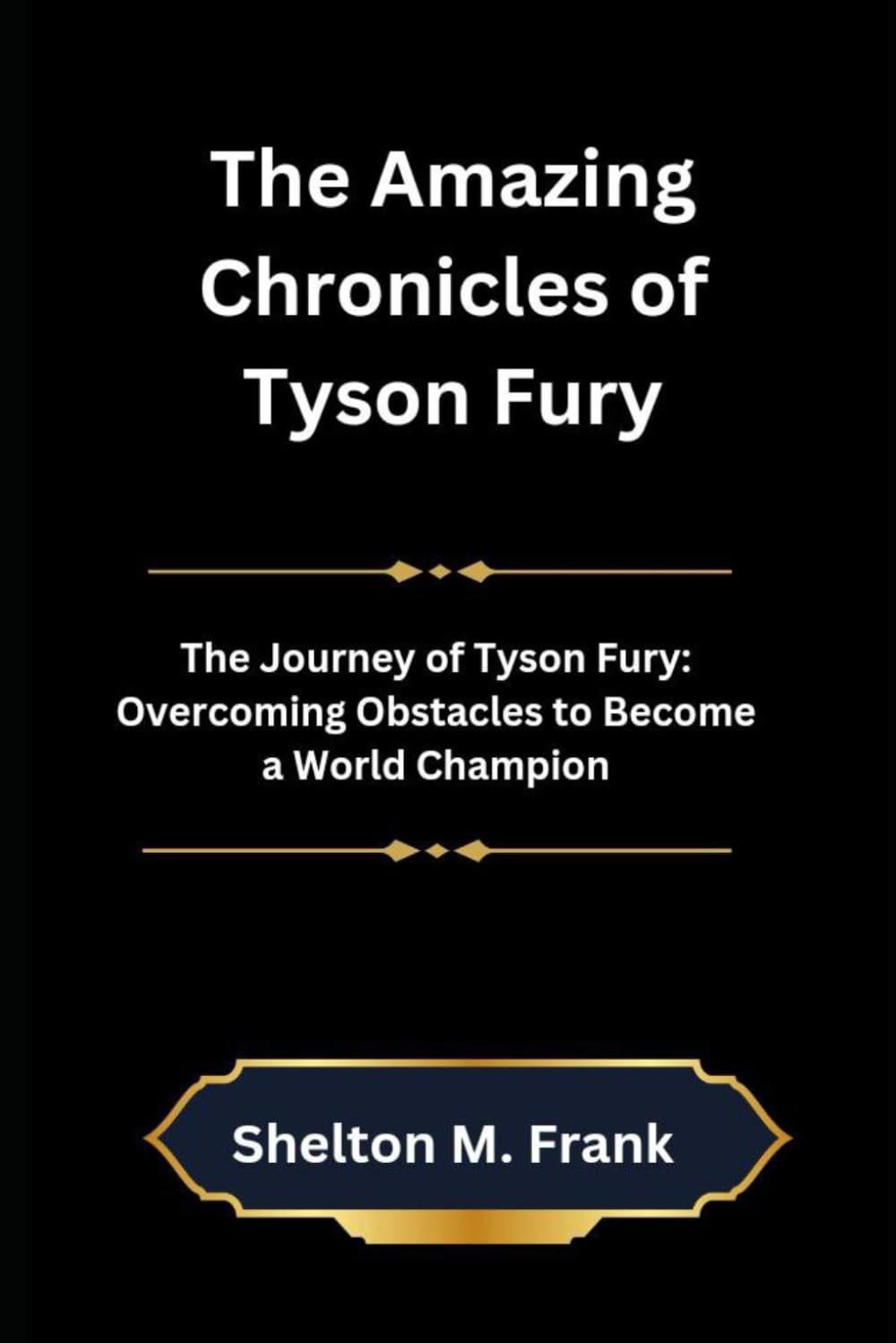 The Amazing Chronicles of Tyson Fury: The Journey of Tyson Fury: Overcoming Obstacles to Become a World Champion