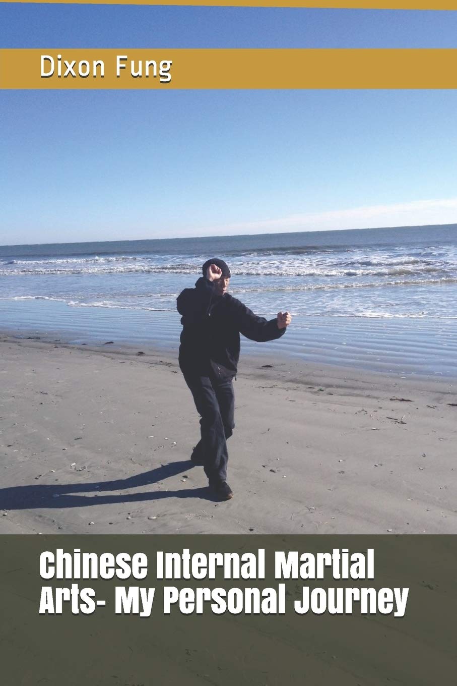 Chinese Internal Martial Arts- My Personal Journey (Shang Style Xing Yi Training Guide-My Personal Journey, Band 2)