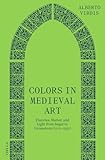 Colors in Medieval Art: Theories, Matter, and Light from Suger to Grosseteste (1100-1250)