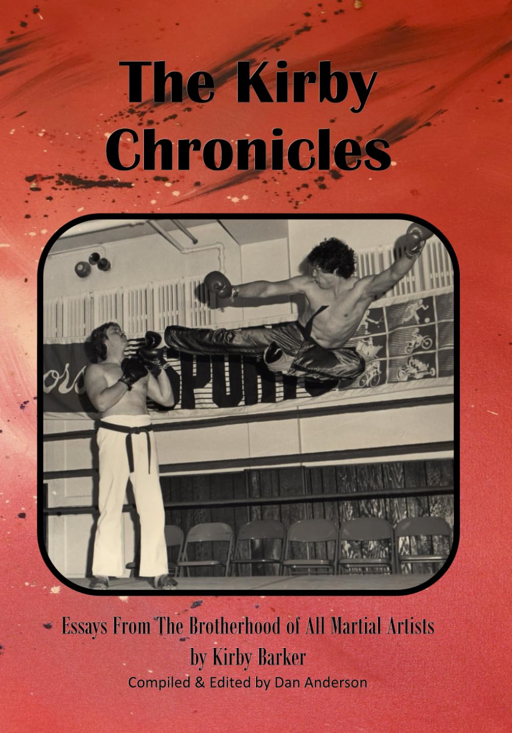 The Kirby Chronicles: Essays From The Brotherhood Of All Martial Artists