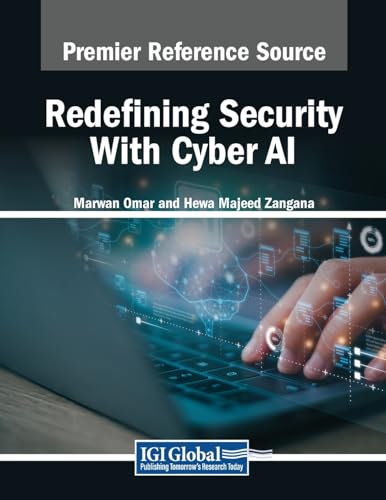 Redefining Security With Cyber AI (Advances in Information Security, Privacy, and Ethics)