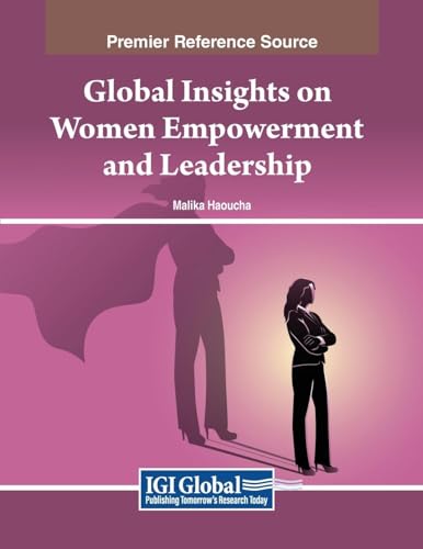 Global Insights on Women Empowerment and Leadership (Advances in Educational Marketing, Administration, and Leadership)