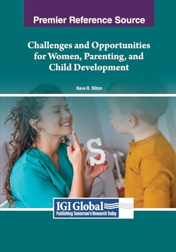 Challenges and Opportunities for Women, Parenting, and Child Development (Advances in Psychology, Mental Health, and Behavioral Studies)