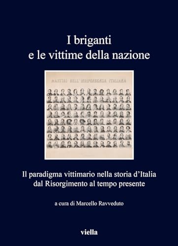 I briganti e le vittime della nazione. Il paradigma vittimario nella storia d'Italia dal Risorgimento al tempo presente (I libri di Viella)