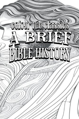 A Brief Bible History: A Survey of the Old and New Testaments