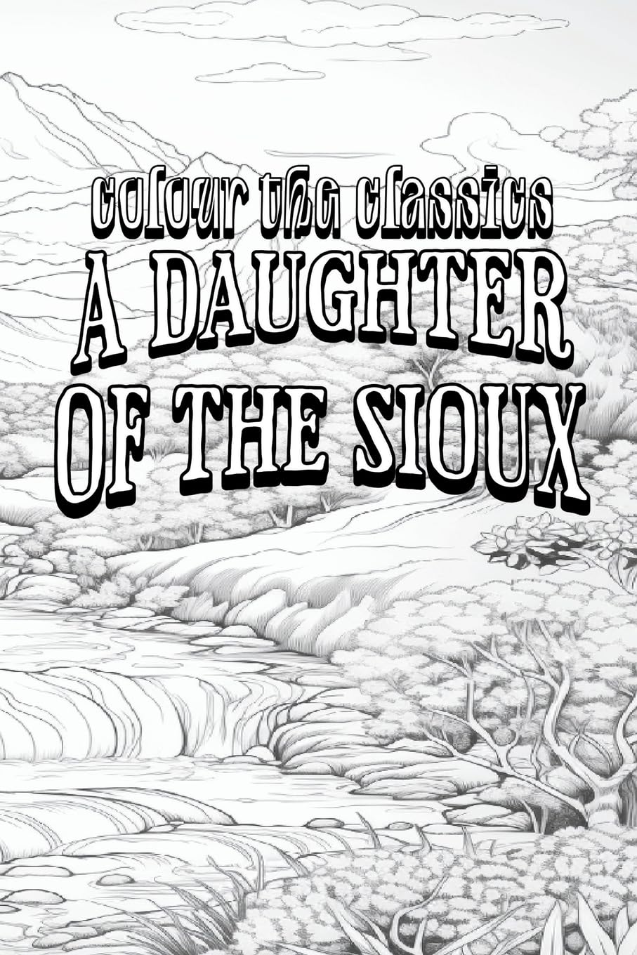 EXCLUSIVE COLORING BOOK Edition of Charles King's A Daughter of the Sioux: A Tale of the Indian Frontier