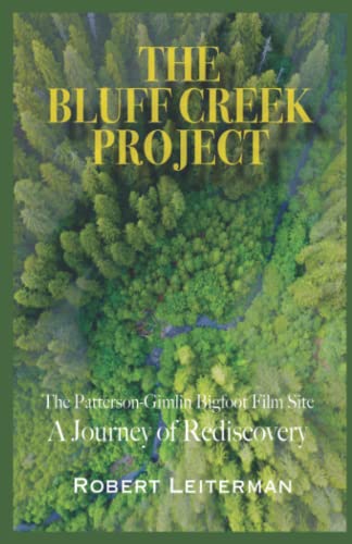 THE BLUFF CREEK PROJECT: The Patterson-Gimlin Bigfoot Film Site A Journey of Rediscovery