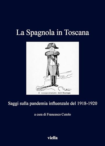 La Spagnola in Toscana. Saggi sulla pandemia influenzale del 1918-1920 (I libri di Viella)