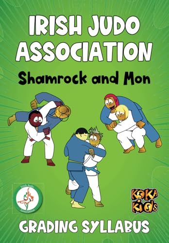 Irish Judo Association Shamrock and Mon Grading Syllabus: All techniques from 2nd to 12th Mon (Judo Syllabus and Grading Requirements to get your next Judo Belt)