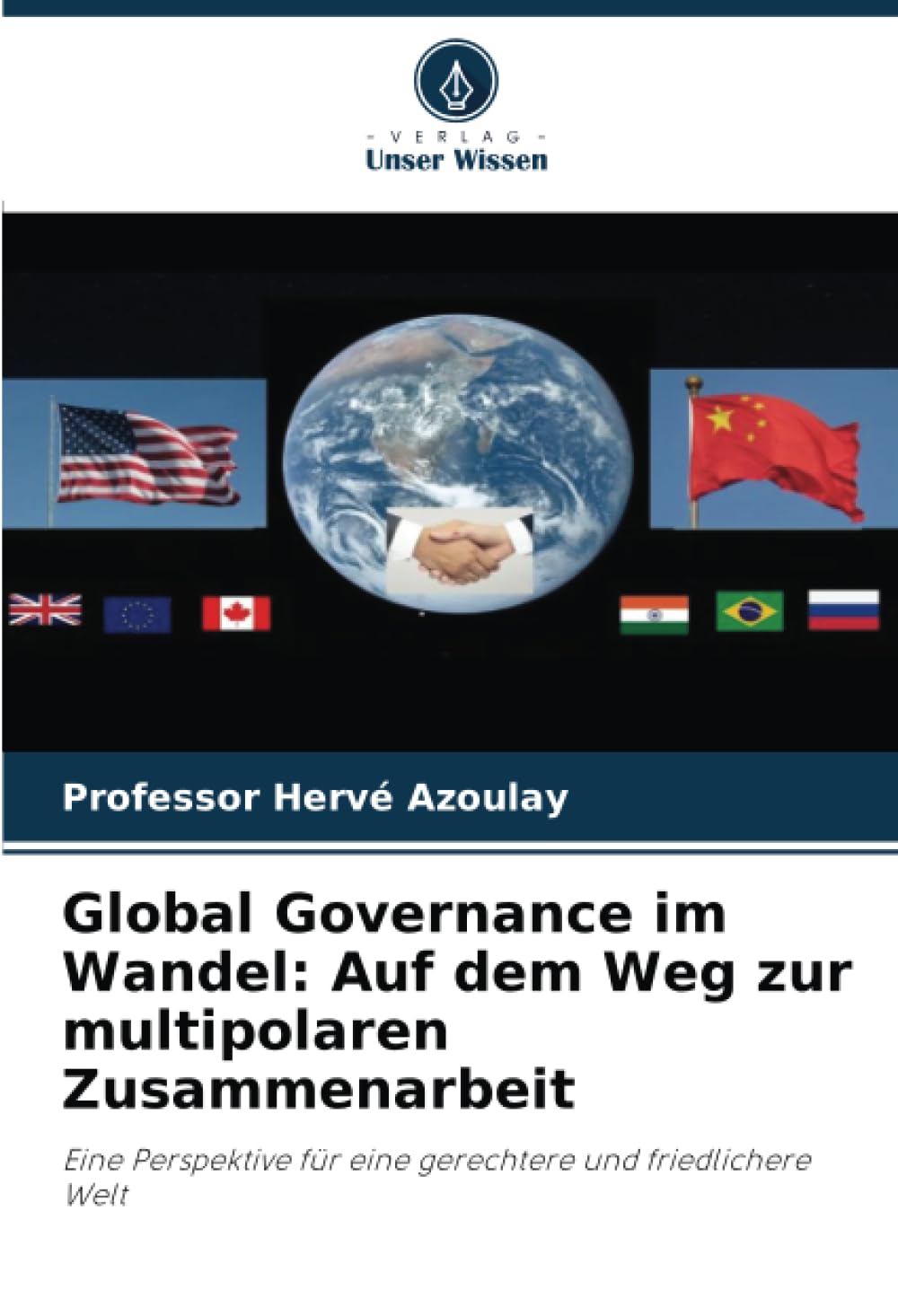 Global Governance im Wandel: Auf dem Weg zur multipolaren Zusammenarbeit: Eine Perspektive für eine gerechtere und friedlichere Welt