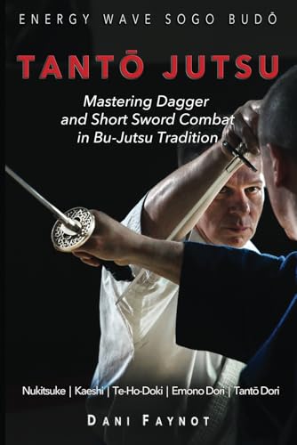 TANTŌ JUTSU : Mastering Dagger and Short Sword Combat in Bu-Jutsu Tradition: Kiri & Tsuki, Uke-Waza, Kaeshi, Nukitsuke, Te-Hodoki, Emono-Dori and Tantō-Dori (WARRIORS OF JAPAN, Band 2)